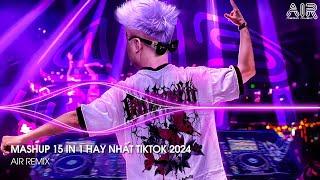 Mashup 15 in 1 - Nhạc Remix TikTok Triệu View Hay Nhất Hiện Nay  Top 15 Nhạc TikTok Hay Nhất 2024