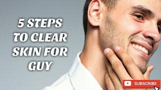 5 Step To Clear Skin For Guys