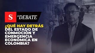 ¿QUÉ HAY DETRÁS del estado de conmoción y emergencia económica en Colombia? | El Debate