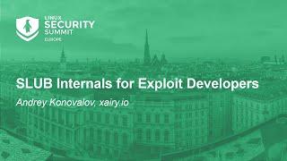 SLUB Internals for Exploit Developers - Andrey Konovalov, xairy.io