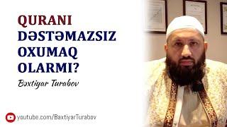 Qurani-Kərimi dəstəmazsız oxumaq olarmı? | Bəxtiyar Turabov