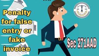 PENALTY FOR FALSE ENTRY | OMMISSION OF AN ENTRY | FALSE INVOICE |FAKE INVOICE| SECTION 271AAD| 270A