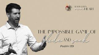 Psalm 139 | The Impossible Game of Hide and Seek | KJ Tencza