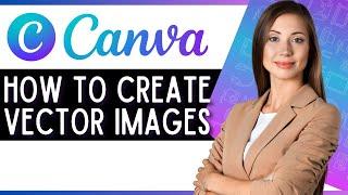 How to Create Vector Images in Canva (Quick Canva Tutorial)