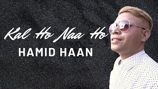 KAL HO NAA HO - HAMID HAAN ( COVER )