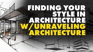 Finding Your Style in Architecture w/ Unraveling Architecture!