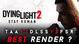 Dying Light 2 4k PC : TAA vs DLSS vs FSR vs Ray Tracing