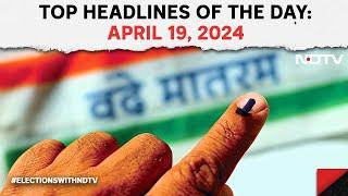 Lok Sabha Elections | BJP vs INDIA Bloc In 1st Phase Of Polls | Top Headlines Of The Day: April 19