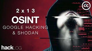 HACKLOG 2x13 - OSINT Guide (Google Hacking, Shodan & Maltego) (Subtitle)