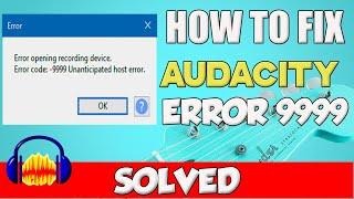 How To Fix Audacity Error Code 9999 Unanticipated Host Error | audacity error 9999 windows 10