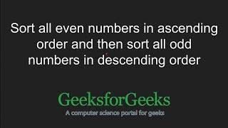 Sort all even numbers in ascending order and odd numbers in descending order | GeeksforGeeks