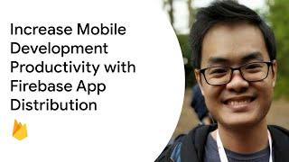 Increase Mobile Development Productivity with Firebase App Distribution