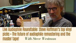 Live Audiophile Roundtable: Steve Hoffman’s Top Picks + The Future of Audiophile Remastering!