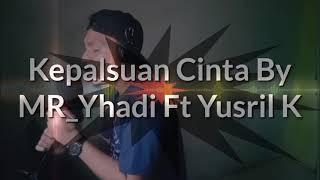 KEPALSUAN CINTA - MR Yhadi Ft Yusril K