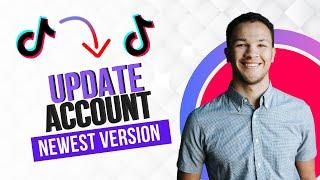 How to Update Tiktok Account to Newest Version 2024 (Best Method)