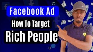 Facebook Audience Targeting 2024: How To Target The Rich In Facebook Ad