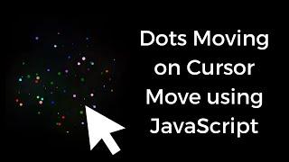 Dots Moving Effect On Cursor move using JavaScript, CSS and HTML