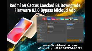 Redmi 6A Cactus Locked BL Downgrade Firmware 8.1.0 Bypass Micloud Adb