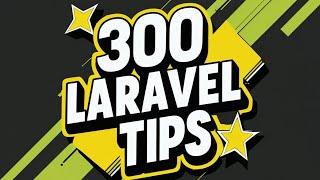 +300 TIPS SUR LARAVEL 