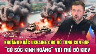 Thời sự quốc tế: Khoảnh khắc Ukraine cho nổ tung con đập, “Cú sốc kinh hoàng” với thủ đô Kiev