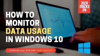 HOW TO MONITOR INTERNET DATA USAGE IN WINDOWS 10