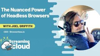 The Nuanced Power of Headless Browsers with Joel Griffith
