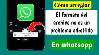 Cómo solucionar el problema de formato de archivo no compatible en WhatsApp-2024