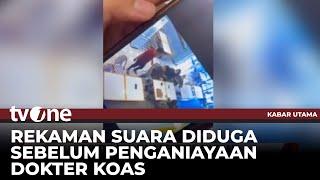 VIRAL! Ini Rekaman Percakapan Sebelum Penganiayaan Dokter Koas | Kabar Utama tvOne