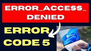 ERROR ACCESS DENIED System Error code 5 on Windows 11 / 10 Fixed