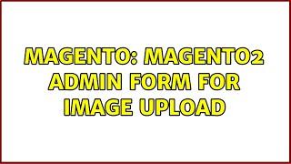 Magento: Magento2 Admin form for Image Upload