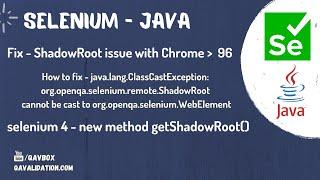 ClassCastException - ShadowRoot cannot be cast to WebElement | Chrome 96 onwards | Selenium 4