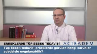 Tüp bebek tedavisi erkeklerde görülen hangi sorunlar sebebiyle uygulanabilir?