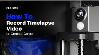 How to Record Timelapse Video on Centauri Carbon