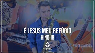  Hino 18 - É Jesus meu Refúgio - Vinicius Amorim - Sax Tenor 