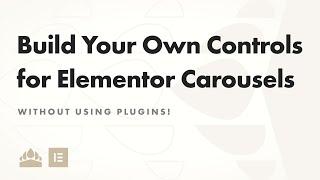 Build Your Own Controls for Elementor Carousels (No Plugins!)