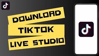 How to Download Tiktok Live Studio ?