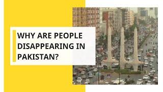 Why are people disappearing in Pakistan?