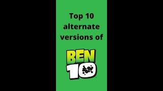 Top 10 alternate Ben 10’s