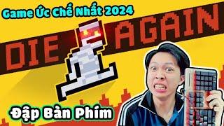 Vinh Tức Đập Bàn Phím Vì Game ỨC CHẾ NHẤT NĂM 2024 !! GAME TROLL VIỆT NAM "Die Again"