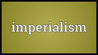 Imperialism Meaning