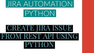 Jira Automation Using Python|Create Jira Issue From Rest Api Using Python|Tutorial:1