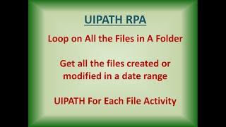 UIPATH Get Files in a Folder | UiPATH Get Files Created in Date Range | Uipath Filter Files