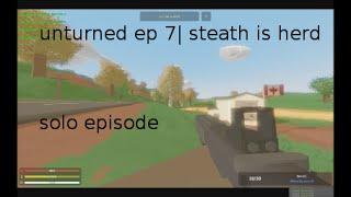 unturned ep 7 | stealth is herd