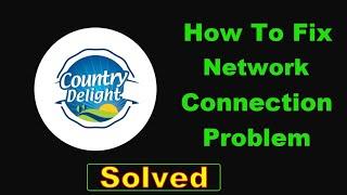 Fix Country Delight App Network Connection Problem Android - Fix Country Delight Internet Error