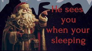 He sees you when your sleeping...