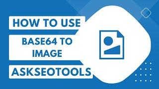 How to Use Base64 to Image Online by Askseotools.com