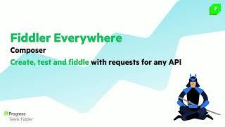 Fiddler Everywhere Composer: Create, test and fiddle with requests for any API