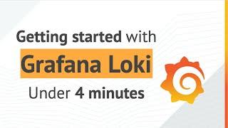 Getting started with Grafana Loki  - under 4 minutes