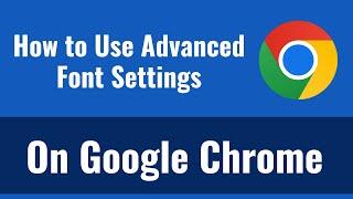 How to Use Advanced Font Settings for Google Chrome