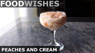 Peaches and Cream - 2 Ways - Food Wishes